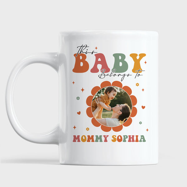 Personalized Photo Mother’s Day Mug, This Baby Belongs To Mommy Mug